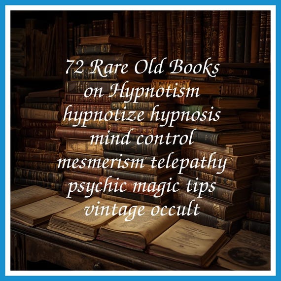 72 Rare Old Books on Hypnotism hypnotize hypnosis mind control mesmerism telepathy psychic magic tips vintage occult - Instant PDF Download