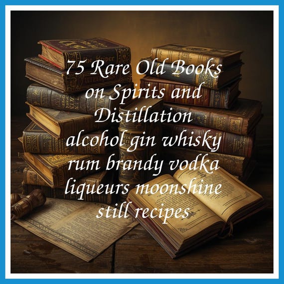 75 Rare Old Books on Spirits and Distillation alcohol gin whisky rum brandy vodka liqueurs moonshine still recipes - Instant PDF Download