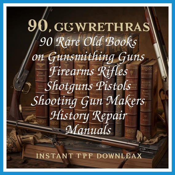 90 Rare Old Books on Gunsmithing Guns Firearms Rifles Shotguns Pistols Shooting Gun Makers History Repair Manuals - Instant PDF Download