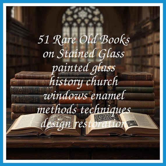 51 Rare Old Books on Stained Glass painted glass history church windows enamel methods techniques design restoration - Instant PDF Download