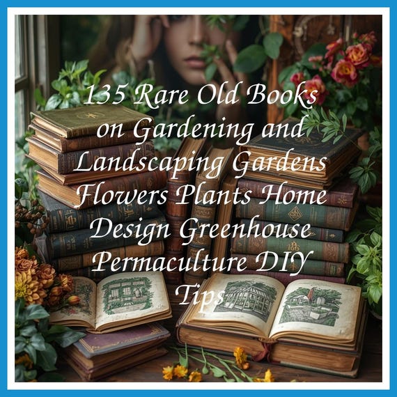 135 Rare Old Books on Gardening and Landscaping Gardens Flowers Plants Home Design Greenhouse Permaculture DIY Tips - Instant PDF Download