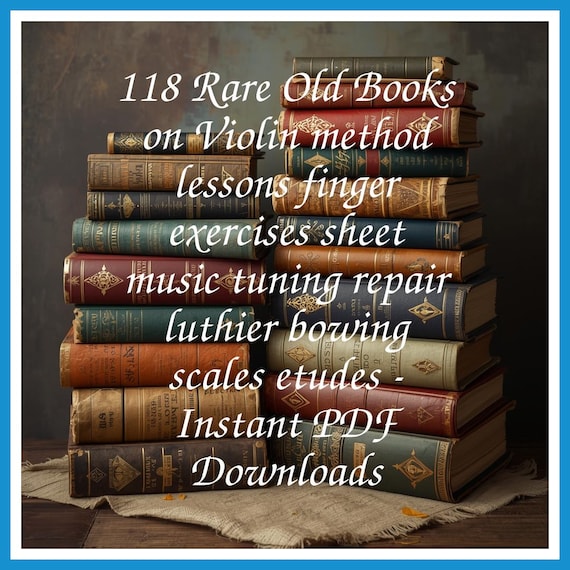 118 Rare Old Books on Violin method lessons finger exercises sheet music tuning repair luthier bowing scales etudes - Instant PDF Downloads
