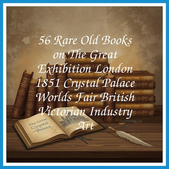 56 Rare Old Books on The Great Exhibition London 1851 Crystal Palace Worlds Fair British Victorian Industry Art - Instant PDF Download