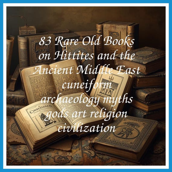 83 Rare Old Books on Hittites and the Ancient Middle East cuneiform archaeology myths gods art religion civilization - Instant PDF Download