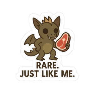 May include: A sticker featuring a cartoon dragon holding a steak. The dragon is brown with small wings and a spiky crest. The text on the sticker reads "RARE. JUST LIKE ME."