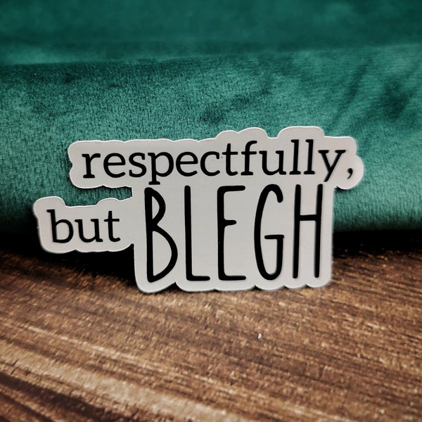 Sticker BLEGH, Spruch Metal-Fans, Respectfully but blegh, Aufkleber