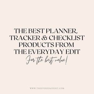 May include: Text graphic with the words "THE BEST PLANNER, TRACKER & CHECKLIST PRODUCTS FROM THE EVERYDAY EDIT For the best value!" and the website address "WWW.THEEVERYDAYEDIT.COM".