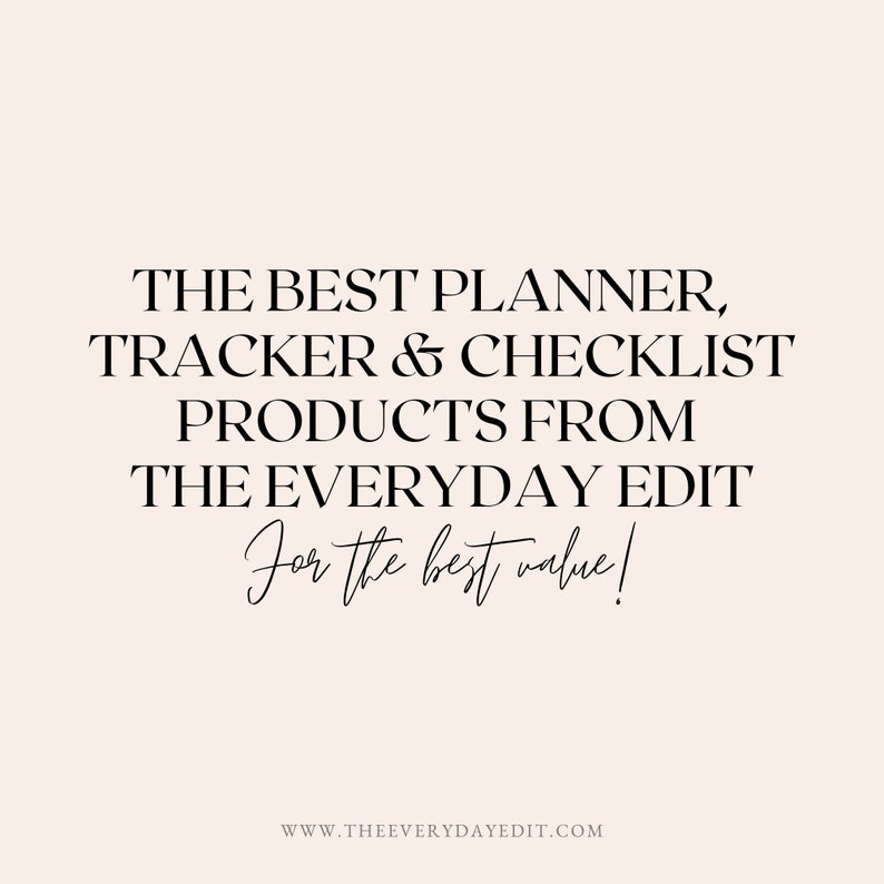 May include: Text graphic with the words "THE BEST PLANNER, TRACKER & CHECKLIST PRODUCTS FROM THE EVERYDAY EDIT For the best value!" and the website address "WWW.THEEVERYDAYEDIT.COM".