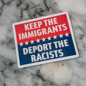 Anti-Racism Political Sticker – Keep the Immigrants Vinyl Decal – Waterproof Laptop Sticker – Progressive Gift – Social Justice
