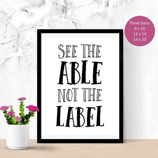 See the Able Not the Label | JPEG Poster Downloads | Autism Quote Art Poster | OT Office | SPED | Autism Aspergers | Autism Print