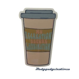 No Recreation Before Caffeination Sticker – Fun Vinyl Decal for Recreation Therapists & CTRS Professionals