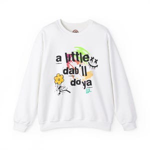 Funny Stoner Sweatshirt: "A Little Dab'll Do Ya" Graffiti