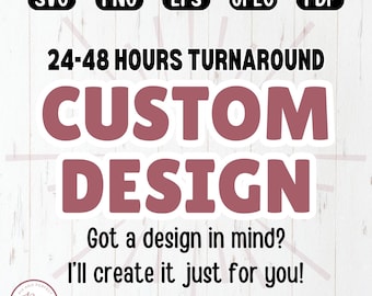 May include: Digital design service graphic with the words "SVG, PNG, EPS, JPEG, PDF" in black boxes. The text "24-48 HOURS TURNAROUND" is above the words "CUSTOM DESIGN". The text "Got a design in mind? I'll create it just for you!" is below.