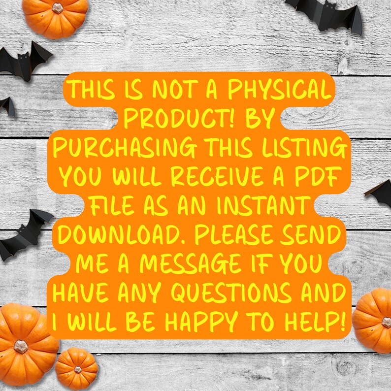 May include: Orange and yellow text on a white background with a message that reads: "THIS IS NOT A PHYSICAL PRODUCT! BY PURCHASING THIS LISTING YOU WILL RECEIVE A PDF FILE AS AN INSTANT DOWNLOAD. PLEASE SEND ME A MESSAGE IF YOU HAVE ANY QUESTIONS AND I WILL BE HAPPY TO HELP!"