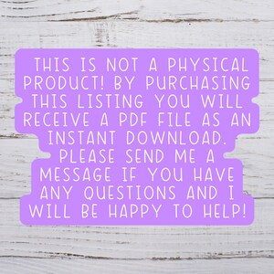 May include: Purple text on a white wooden background. The text reads: "THIS IS NOT A PHYSICAL PRODUCT! BY PURCHASING THIS LISTING YOU WILL RECEIVE A PDF FILE AS AN INSTANT DOWNLOAD. PLEASE SEND ME A MESSAGE IF YOU HAVE ANY QUESTIONS AND I WILL BE HAPPY TO HELP!"
