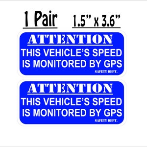 May include: A pair of blue and white 1.5" x 3.6" stickers that say "ATTENTION THIS VEHICLE'S SPEED IS MONITORED BY GPS SAFETY DEPT."