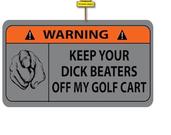 Warning Keep Your Dick Beaters Off My Golf Cart Printed On Silver Metallic Vinyl Sticker Decal Buy 2 Get 3 p779