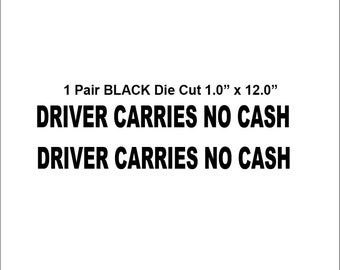 1 Pair Driver Carries Not Cash Trucks Taxi Rental Cars Trucks BLACK Die Cut 1.0" x 12.0" Decal Sticker p361
