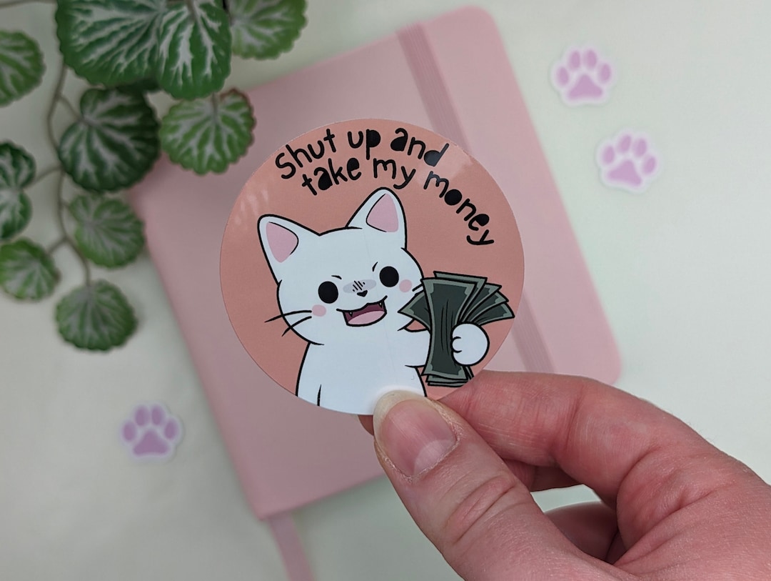 Shut up & Take My Money Cat Sticker: Relatable Kitty Meme, Waterproof ...