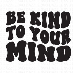 Sii gentile con la tua mente svg, la salute mentale è importante, l'amore per se stessi svg, la terapia svg, la gentilezza svg, Groovy Wavy, citazione positiva, file digitale