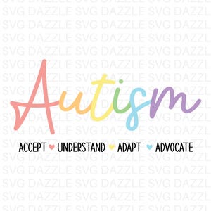 May include: A colorful graphic with the word "Autism" in rainbow hues. Below, the words "Accept, Understand, Adapt, Advocate" are displayed. The bottom of the image reads "SVG & PNG Instant Download".