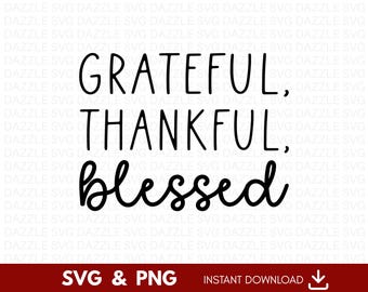 May include: A digital design features the words "Grateful, Thankful, Blessed" in black, handwritten-style lettering. Below, it states "SVG & PNG" and "INSTANT DOWNLOAD" in a red banner.