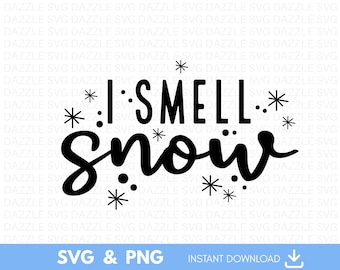 I Smell Snow svg, Funny Winter Svg,  Let it Snow Svg, Winter Sweater Svg,Snowflakes Svg, Christmas Svg, Farmhouse Svg, Instant Download