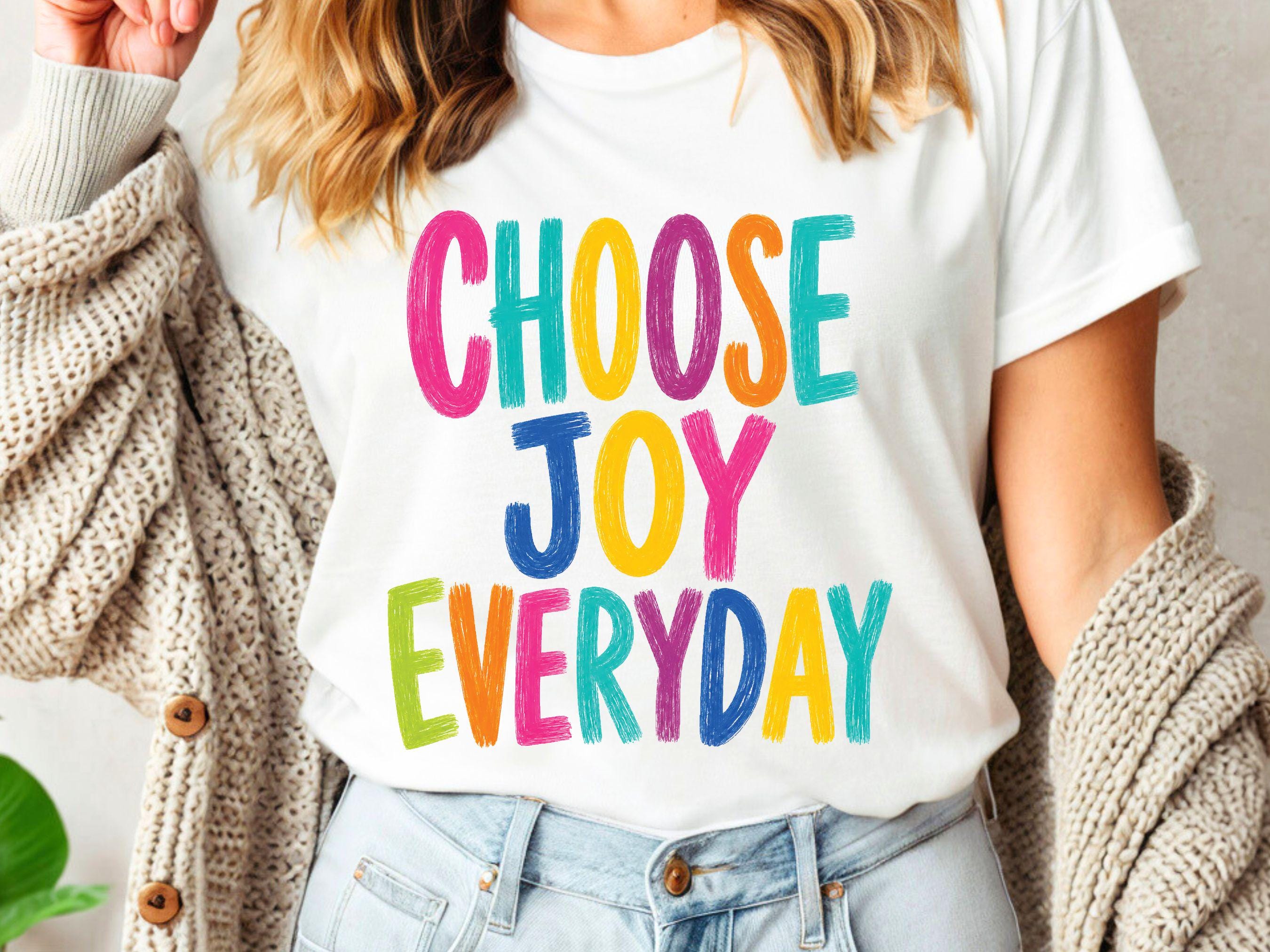 Choose Joy Everyday PNG, Inspirational Quote, Positive Shirt Design ...