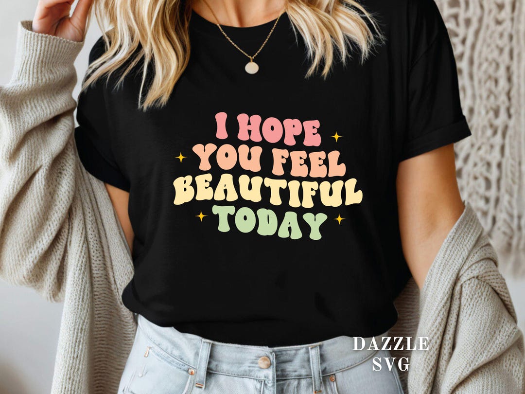I Hope You Feel Beautiful Today Svg, Motivation Svg, Positive Quote Svg ...
