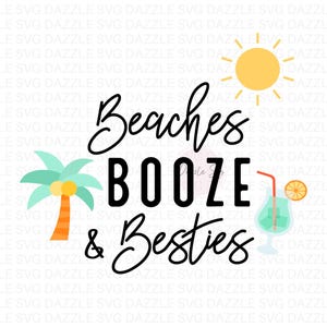 Beaches Booze and Besties Svg, Summer Svg, Beach Svg, Girl Trip Svg, Beach Trip shirt Svg, Vacation Svg, Beach Life Svg, Files for Cricut