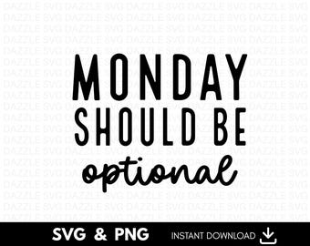 Monday Should be Optional svg, Monday shirt svg, Funny t shirt svg, Sarcasm svg, Funny quotes svg