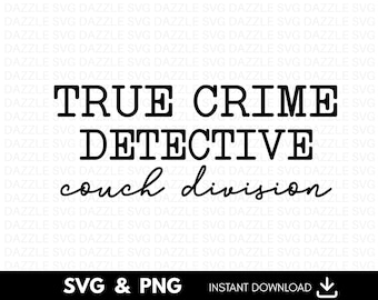 True Crime Detective svg, Sarcastic True Crime Shirt svg, Funny Shirt Svg, True Crime svg, Murder svg, Murder Show svg, Detective svg