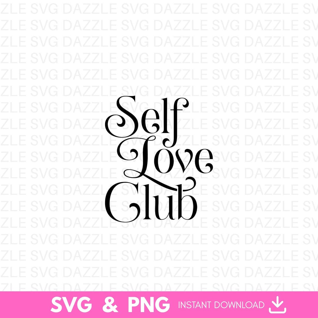 Self Love Club SVG PNG, Positive Affirmation Design (digital Download ...