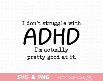 I Don't Struggle With ADHD Svg, Mental Health Quote Svg, ADHD  Humor SVG, Funny Shirt Quote Svg, Sleeve Shirt Design, Cricut Cut File svg