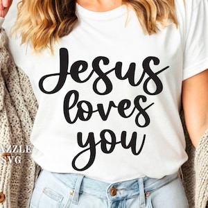 Jesus Loves You Png Svg, Christian Shirt Svg Png, Bible Verse Svg, Jesus Shirt Svg, Faith Svg, God Svg Png, Digital Download