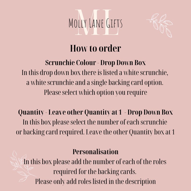 May include: How to order scrunchies and backing cards. Choose the scrunchie color, quantity, and personalize with roles for the backing cards.  Please select which option you require.  Leave other Quantity at 1.