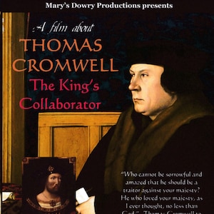 May include: DVD cover art for a film about Thomas Cromwell, a historical figure from the reign of King Henry VIII. The cover features a portrait of Cromwell and a quote from him. The title of the film is "Thomas Cromwell: The King's Collaborator".
