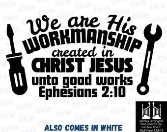 May include: Black and white graphic design with the text "We are His Workmanship created in Christ Jesus unto good works Ephesians 2:10". The graphic includes a screwdriver and a wrench.