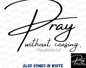 Pray Without Ceasing 1 Thessalonians 5 17 SVG PNG Christian Vector Design Christian Shirts Scripture Wall Art Print PDF Digital File Gift