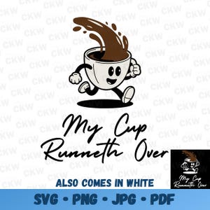 Puede incluir: Una taza de café blanca con una cara sonriente corre con café derramado. El texto "My Cup Runneth Over" está debajo de la taza. El texto "ALSO COMES IN WHITE" está debajo del texto. El texto "SVG - PNG - JPG - PDF" está debajo del texto.