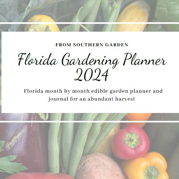 Florida Gardening Planner 2024 Digital Download, printable worksheets, garden planner, planting schedule and reference guide