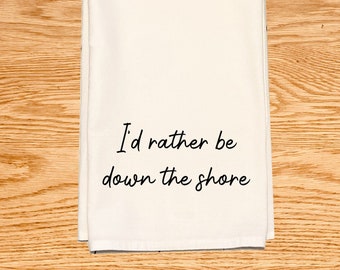 I'd rather be down the shore - Funny kitchen tea towel - New Jersey