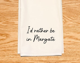 I'd rather be in Margate - Funny kitchen tea towel - New Jersey shore