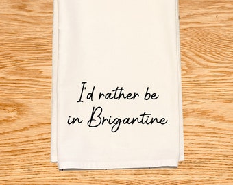 I'd rather be in Brigantine - Funny kitchen tea towel - New Jersey