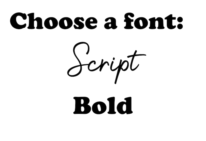 May include: Choose a font: Script, Bold.  A graphic showing two different font styles.
