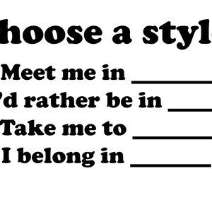 May include: A black and white image with the text "Choose a style:" followed by four fill-in-the-blank phrases: "Meet me in ____", "I'd rather be in ____", "Take me to ____", and "I belong in ____".