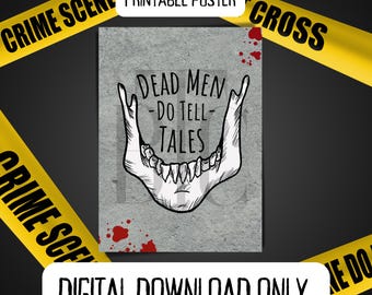 May include: A printable poster with a black and white illustration of a jawbone with teeth. The text "Dead Men -Do Tell- Tales" is written in black on a gray background. The poster is surrounded by yellow and black crime scene tape.