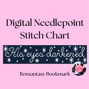 May include: Digital needlepoint stitch chart with the text "His eyes darkened" in white on a navy blue background, with snowflake and star accents. The text "Romantasy Bookmark" is below. A pink background.