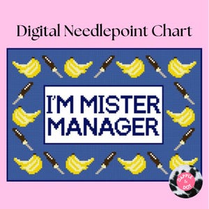 May include: Digital needlepoint chart with a blue background and the text "I'M MISTER MANAGER" in white. The design includes yellow bananas and brown knives around the text. The words "Digital Needlepoint Chart" are at the top.