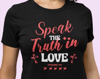 Speak Truth in Love T-Shirt | Christian Bible Verse Tee